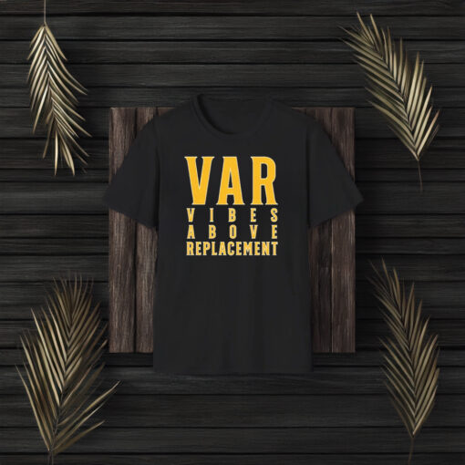 Var Vibes Above Replacement T-Shirt