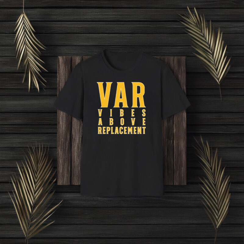 Var Vibes Above Replacement T-Shirt