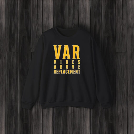 Var Vibes Above Replacement T-Shirt3