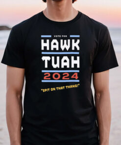 Vote For Hawk Tuah 2024 Spit On That Thang T-Shirt3