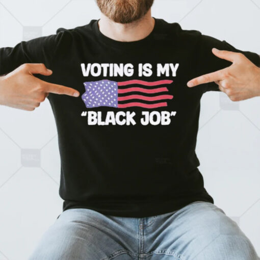 Voting is My Black Job T-Shirt3