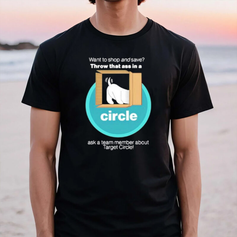 Want To And Save Throw That Ass In A Circle T-Shirt3