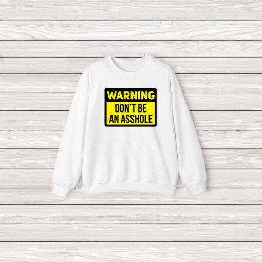 Warning Don’t Be An Asshole T-Shirt3