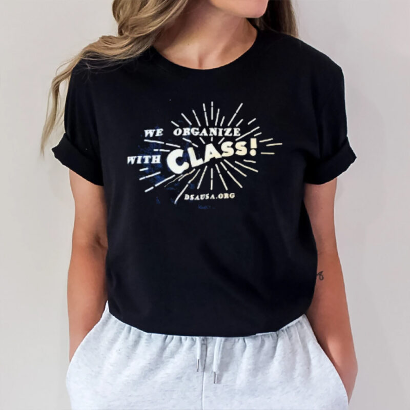 We Organize With Class Dsausa Org T-Shirt2