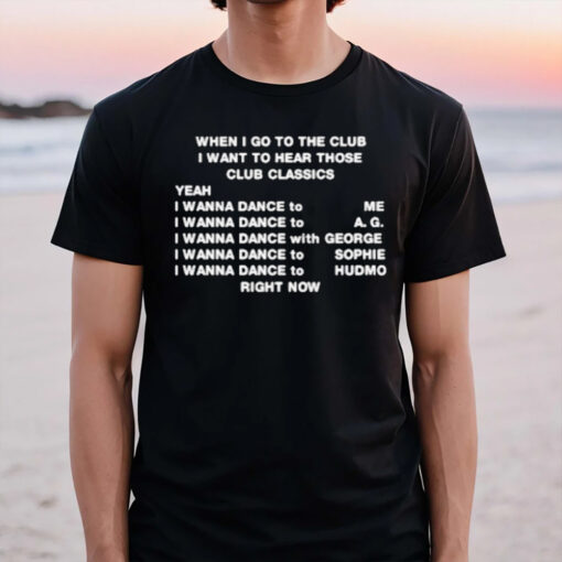 When I Go To The Club I Want To Hear Those Club Classics T-Shirt3