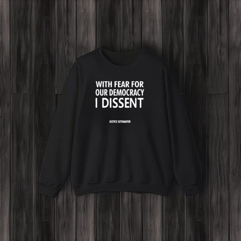 With Fear For Our Democracy I Dissent Justice Sotomayor T-Shirt