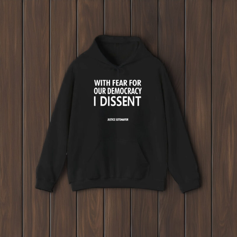 With Fear For Our Democracy I Dissent Justice Sotomayor T-Shirt1