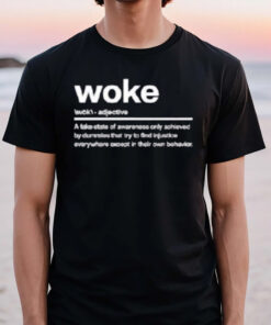 Woke A Fake State Of Awareness Only Achieved T-Shirt3