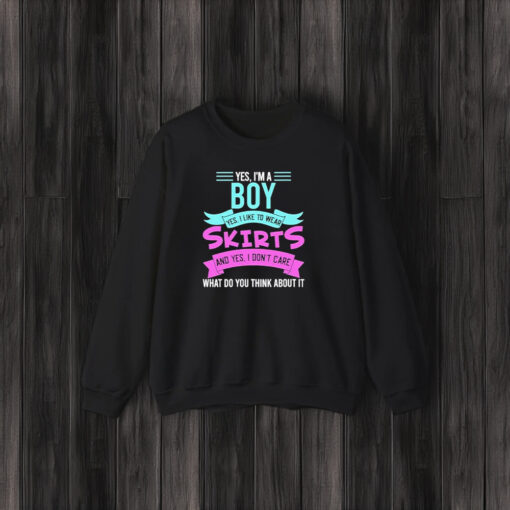 Yes, I’m A Boy Yes, I Like To Wear Skirts And Yes, I Don’t Care T-Shirt