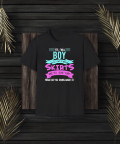 Yes, I’m A Boy Yes, I Like To Wear Skirts And Yes, I Don’t Care T-Shirt3