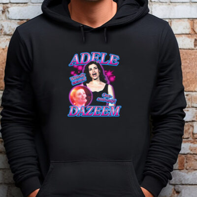 Adele Dazeem Sweatshirt , T-shirt , Hoodie , Long Sleeve T-shirt