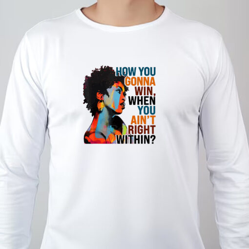 How You Gonna Win When You ain't Right Within Sweatshirt , T-shirt , Hoodie , Long Sleeve T-shirt