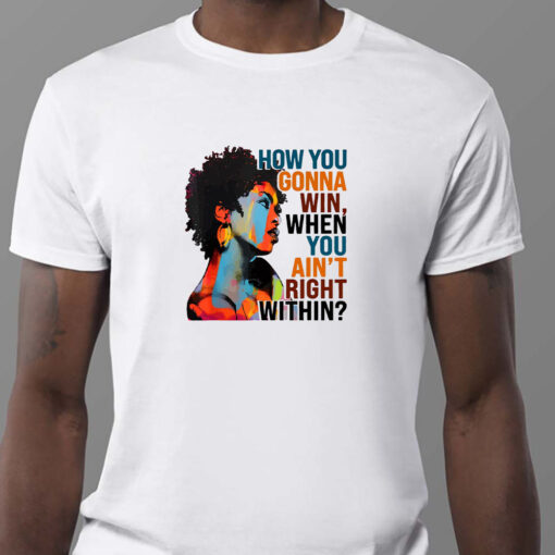 How You Gonna Win When You ain't Right Within Sweatshirt , T-shirt , Hoodie , Long Sleeve T-shirt1