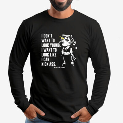 I Don’t Want To Look Young I Want To Look Like I Can Kick Aşş Old Lady Gains Sweatshirt , T-shirt , Hoodie , Long Sleeve T-shirt2