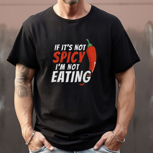 If It's Not Spicy I'm Not Eating Sweatshirt , T-shirt , Hoodie , Long Sleeve T-shirt1