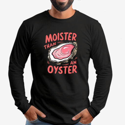 Moister Than An Oyster Sweatshirt , T-shirt , Hoodie , Long Sleeve T-shirt2