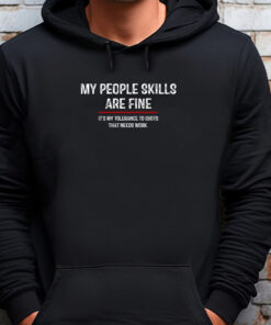 My People Skills Are Fine Cool Sweatshirt , T-shirt , Hoodie , Long Sleeve T-shirt