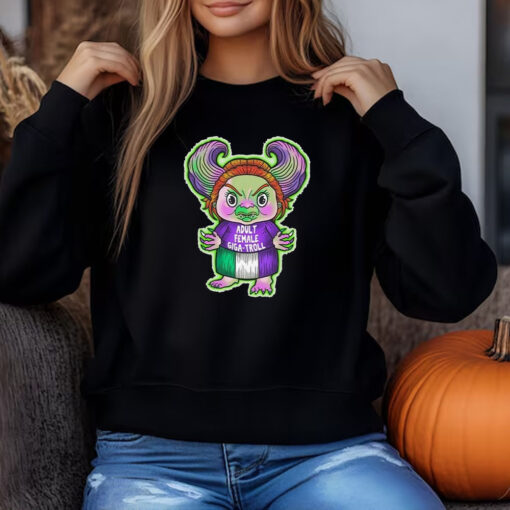 Official Adult Female Giga-Troll Sweatshirt , T-shirt , Hoodie , Long Sleeve T-shirt3