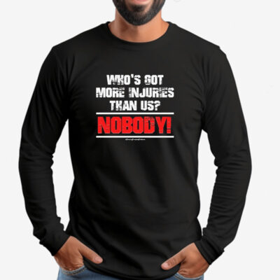 Who’s Got More Injuries Than Us Nobody Sweatshirt , T-shirt , Hoodie , Long Sleeve T-shirt2