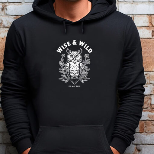 Wise And Wild Old Lady Gains Sweatshirt , T-shirt , Hoodie , Long Sleeve T-shirt