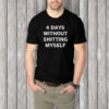 4 Days Without Shitting Myself Offensive Conversation Starter T-Shirt