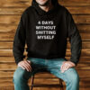 4 Days Without Shitting Myself Offensive Conversation Starter T-Shirt2
