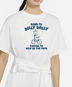 Born To Dilly Dally - Unisex T Shirt