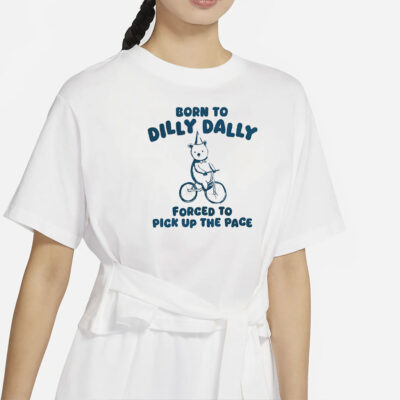 Born To Dilly Dally - Unisex T Shirt