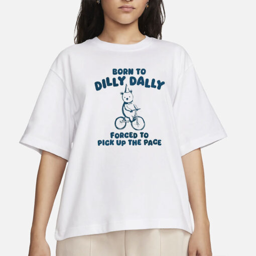 Born To Dilly Dally - Unisex T Shirt