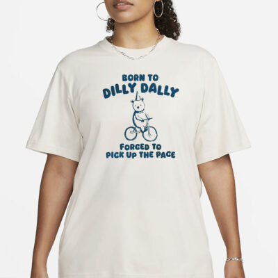 Born To Dilly Dally - Unisex T Shirt