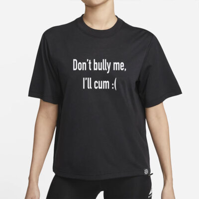 Dont Bully Me Ill Cvm Funny Shirt, Meme Shirt, Funny Saying Shirts, Sarcastic Tee, Offensive Tees, Parody Tshirt, Sarcasm