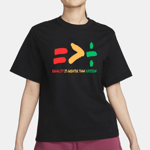 Equality Is Greater Than Division Shirt, Gift For Black Teacher, Human Rights Shirt, Equality T Shirt, Black History Shirt, Social Justice