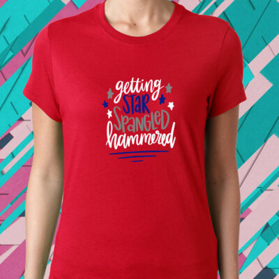 Getting Star Spangled Hammered shirt, Memorial Day Shirt, 4th of July Shirt, Independence Day Shirt, July 4th shirt, Funny July 4th shirt