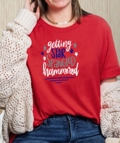 Getting Star Spangled Hammered shirt, Memorial Day Shirt, 4th of July Shirt, Independence Day Shirt, July 4th shirt, Funny July 4th shirt