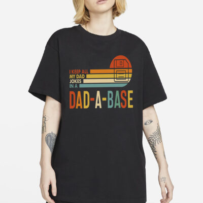 I Keep All My Dad Jokes In A Dad-a-base Shirt,New Dad Shirt,Dad Shirt,Daddy Shirt,Father's Day Shirt,Best Dad shirt,Gift for Dad