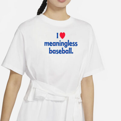 I Love Meaningless Baseball Shirt-Unisex T-Shirt