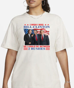 I Wish I Was Bill Clinton So I Could Be Between 2 Bushes Shirt