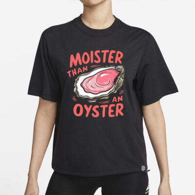 Moister Than An Oyster Shirt, Retro Funny Graphic Tee, Unique Humor T-Shirt, Cool Gift Idea, Trendy Casual Wear, Fun Apparel Tshirt