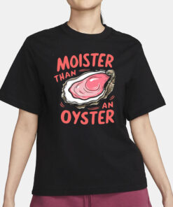 Moister Than An Oyster Shirt, Retro Funny Graphic Tee, Unique Humor T-Shirt, Cool Gift Idea, Trendy Casual Wear, Fun Apparel Tshirt