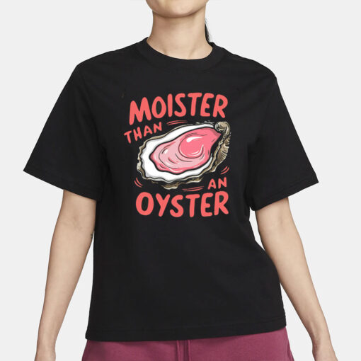 Moister Than An Oyster Shirt, Retro Funny Graphic Tee, Unique Humor T-Shirt, Cool Gift Idea, Trendy Casual Wear, Fun Apparel Tshirt