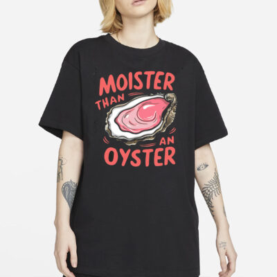 Moister Than An Oyster Shirt, Retro Funny Graphic Tee, Unique Humor T-Shirt, Cool Gift Idea, Trendy Casual Wear, Fun Apparel Tshirt