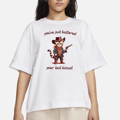 You've Just Buttered Your Last Biscuit Shirt, Funny Cowboy Cat Tshirt, Meowdy Partner Sweatshirt, Cozy Cat Sweatshirt