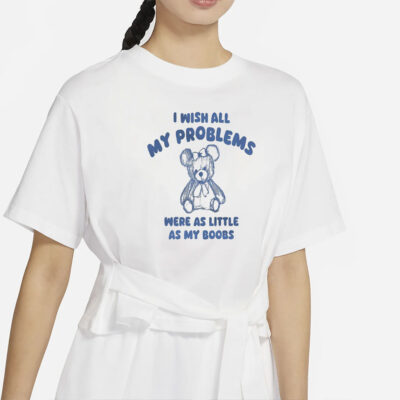 i wish all my problems were little - unisex t shirt