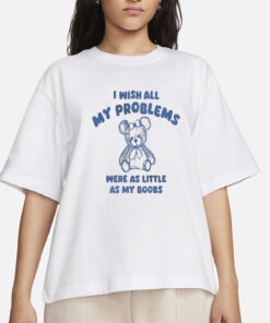 i wish all my problems were little - unisex t shirt