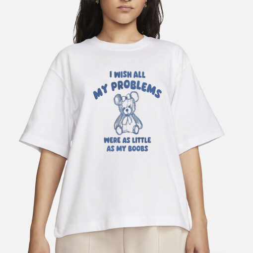 i wish all my problems were little - unisex t shirt