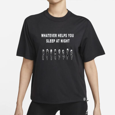 Ripcoye Whatever Helps You Sleep At Night Shirt-Unisex T-Shirt