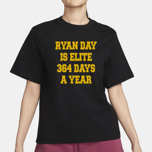 Ryan Day Is Elite 364 Days A Year Tee Shirt-Unisex T-Shirt