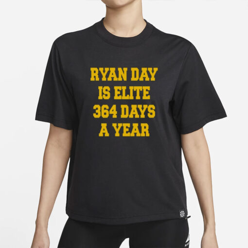 Ryan Day Is Elite 364 Days A Year Tee Shirt-Unisex T-Shirt