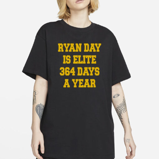 Ryan Day Is Elite 364 Days A Year Tee Shirt-Unisex T-Shirt